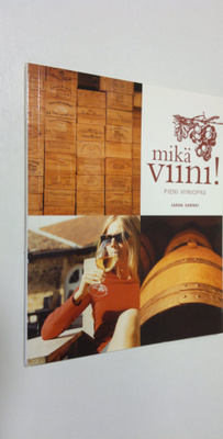Jaana Sarkki : Mikä viini! : pieni viiniopas