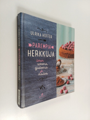 Ulrika Hoffer : Parempia herkkuja : ilman sokeria, glutee...
