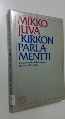Mikko Juva : Kirkon parlamentti : Suomen kirkolliskokoust...