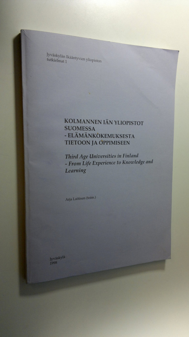 Arja Laitinen : Kolmannen iän yliopistot Suomessa : elämä...