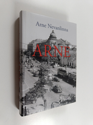 Arne Nevanlinna : Arne : oman elämän kintereillä