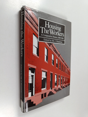 Housing the workers, 1850-1914 : a comparative perspective