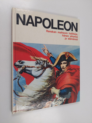 Mario Rivoire ym. : Napoleon - Ranskan mahtavin hallitsij...