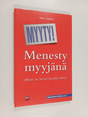 Pauli Vuorio : Menesty myyjänä : mistä on hyvät myyjät te...