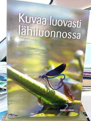 Antti Koli : Kuvaa luovasti lähiluonnossa ( SIS POSTIKULU )