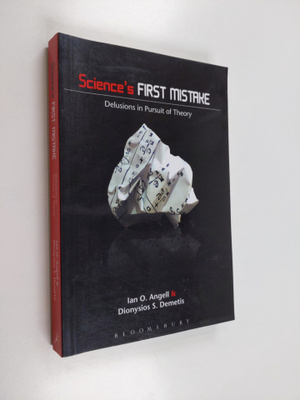 Ian O. Angell ym. : Science's First Mistake - Delusions i...