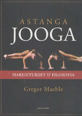 Gregor Maehle: Astangajooga - Harjoitukset ja filosofia