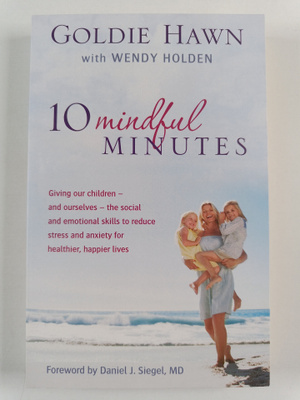 Goldie Hawn : 10 Mindful Minutes - Giving Our Children - ...