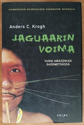 Anders Krogh: Jaguaarin voima - Vuosi Amazonian sademetsässä