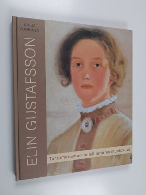 Katja Vuorinen : Elin Gustafsson (1887-1981) : tuntematto...