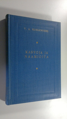 V. A. Koskenniemi : Kasvoja ja naamioita : kirjoja ja kir...