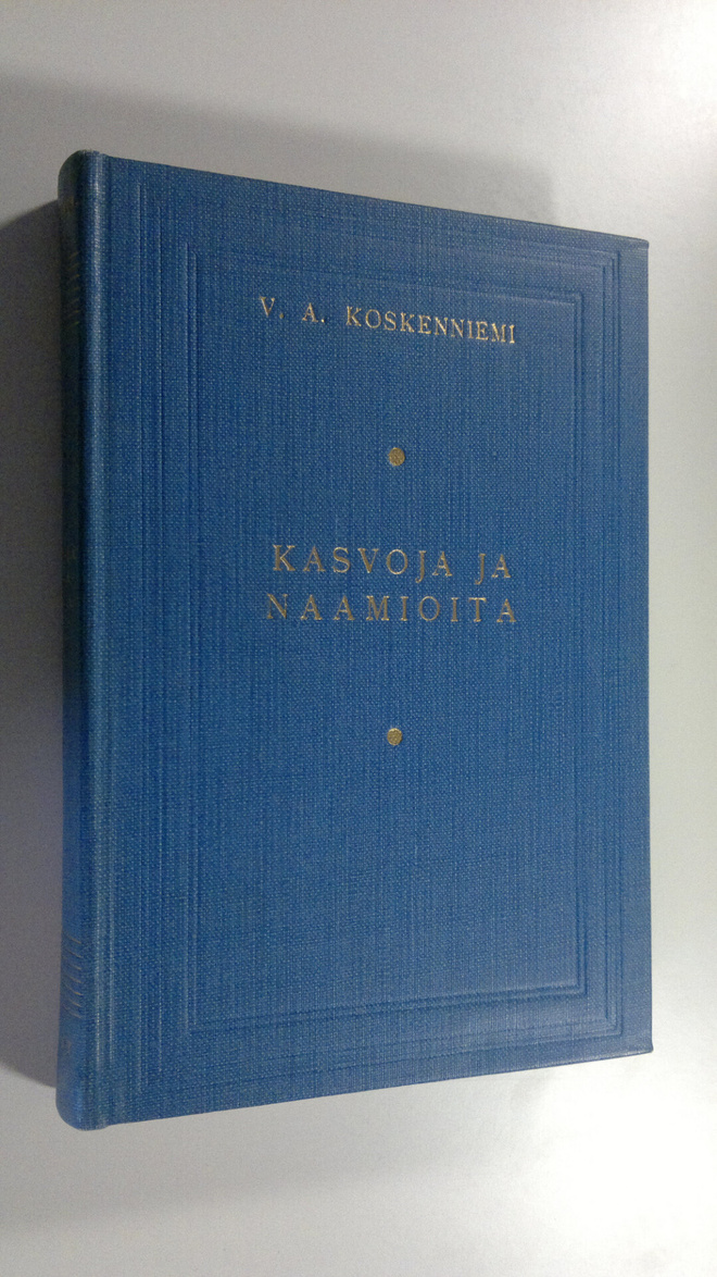 V. A. Koskenniemi : Kasvoja ja naamioita : kirjoja ja kir...