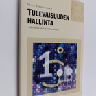 Mika Mannermaa : Tulevaisuuden hallinta : skenaariot stra... - pikkukuva 1