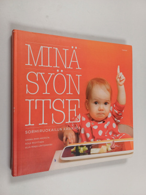 Hanna-Mari ym. Arosilta : Minä syön itse : sormiruokailun...