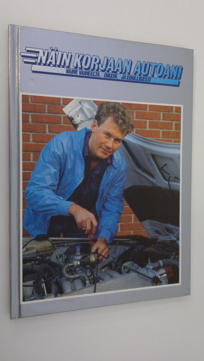 Näin korjaan autoani : vaihe vaiheelta, oikein ja edullis...
