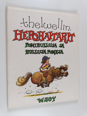 Thelwell : Thelwellin hepohaitarit : ponihulluja ja hullu...