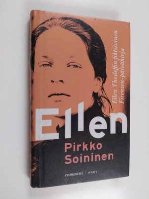 Pirkko Soininen : Ellen : Ellen Thesleffin fiktiivinen Fi...
