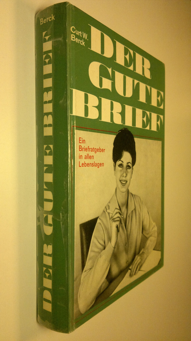 Curt W. Berck : Der Gute Brief : Ein briefratgeber in all...
