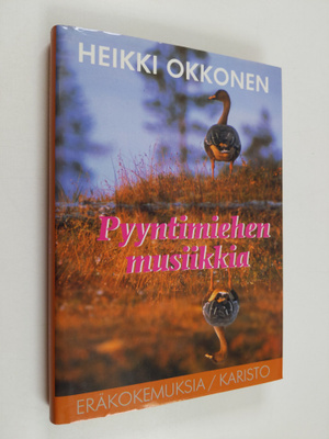 Heikki Okkonen : Pyyntimiehen musiikkia : Eräkertomuksia