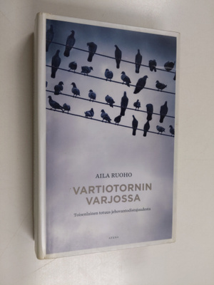 Aila Ruoho : Vartiotornin varjossa : toisenlainen totuus ...