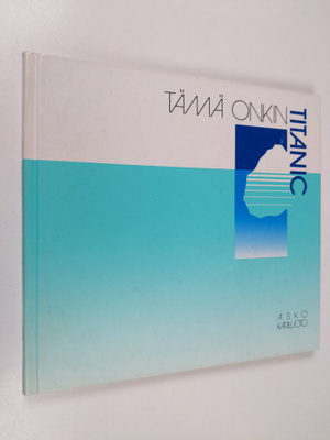 Asko A. Kariluoto : Tämä onkin Titanic : runoja