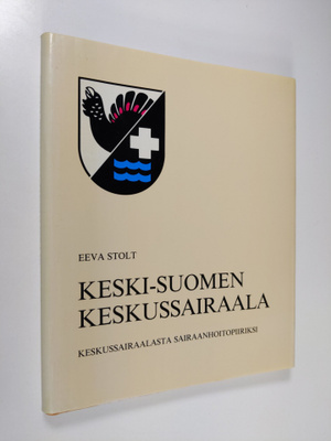 Eeva Stolt : Keski-Suomen keskussairaala : keskussairaala...