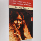 Velma Wallis : Lintutyttö ja mies joka seurasi aurinkoa :... - pikkukuva 1