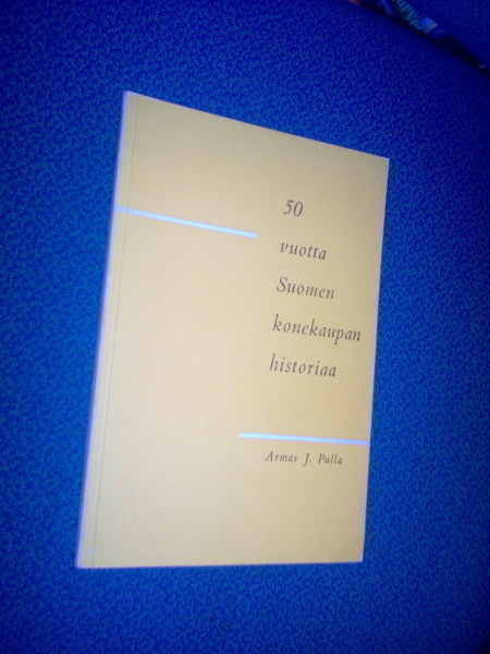 Armas J.Pulla: 50 vuotta Suomen konekaupan historiaa *Sis.pk