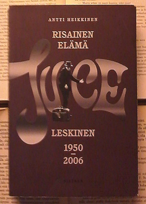 Antti Heikkinen - Juice Leskinen: Risainen elämä (nid.)