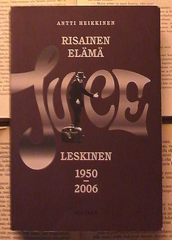 Antti Heikkinen - Juice Leskinen: Risainen elämä (nid.)