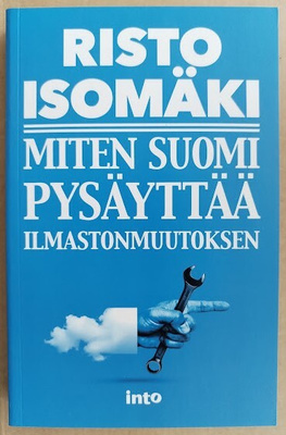 Risto Isomäki: Miten Suomi pysäyttää ilmastonmuutoksen