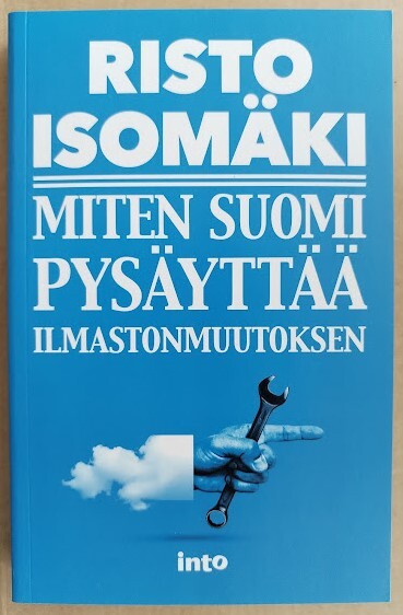 Risto Isomäki: Miten Suomi pysäyttää ilmastonmuutoksen