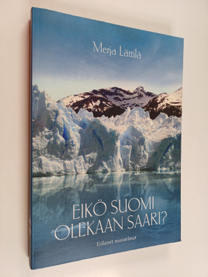 Merja Lättilä : Eikö Suomi olekaan saari : erilaiset muis...