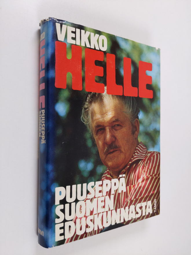 Veikko Helle : Veikko Helle : Puuseppä Suomen eduskunnasta