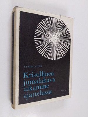 Gustaf Aulen : Kristillinen jumalakuva aikamme ajattelussa