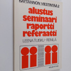 Leena Tuisku-Reinilä : Alustus, seminaari, raportti, refe... - pikkukuva 1