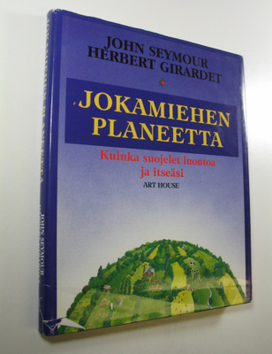John Seymour : Jokamiehen planeetta : kuinka suojelet luo...