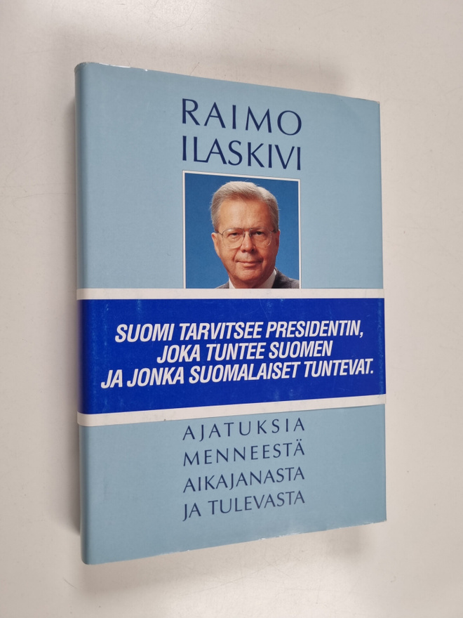 Raimo Ilaskivi : Kolme elämää : ajatuksia menneestä aikaj...