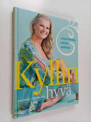 Kylli Kukk : Kyllin hyvä : lempeämmän elämän käsikirja
