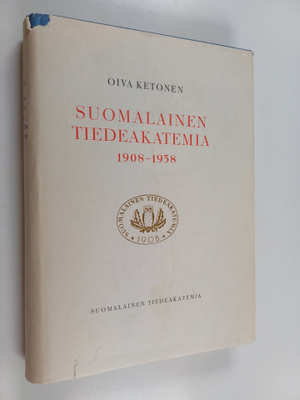 Oiva Ketonen : Suomalainen tiedeakatemia 1908-1958