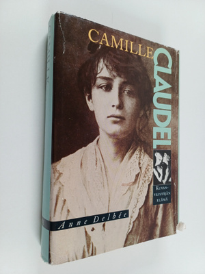Anne Delbee : Camille Claudel : kuvanveistäjän elämä