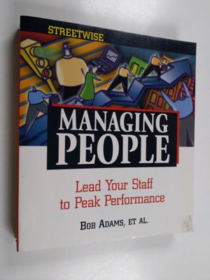 Bob Adams : Managing people : Lead your staff to peak per...