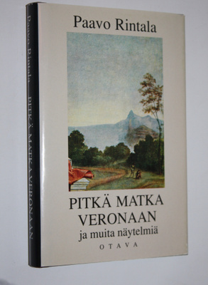 Paavo Rintala : Pitkä matka Veronaan ja muita näytelmiä
