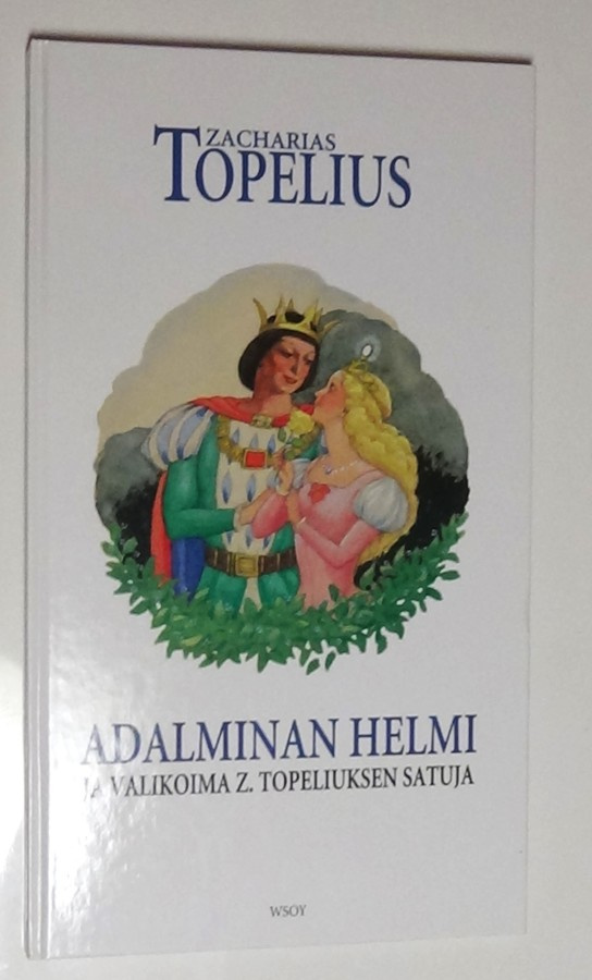 Zacharias Topelius : Adalminan helmi - WSOY 2005
