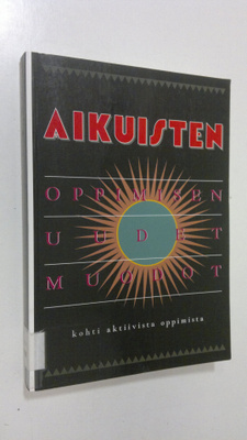 Aikuisten oppimisen uudet muodot : kohti aktiivista oppim...
