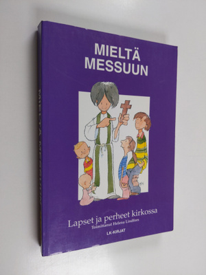 Helena (toim.) Lindfors : Mieltä messuun : lapset ja perh...