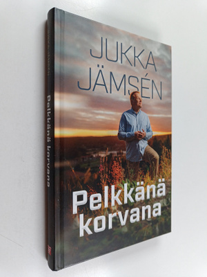 Jukka Jämsen : Pelkkänä korvana (signeerattu, tekijän omi...