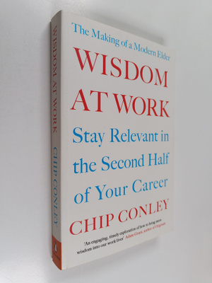 Chip Conley : Wisdom at Work - The Making of a Modern Elder
