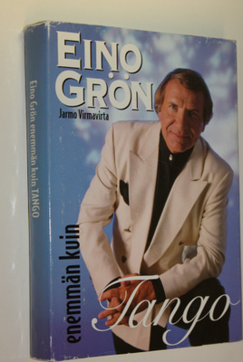 Jarmo Virmavirta : Eino Grön : enemmän kuin tango : 57 ko...