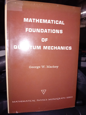 Mackey : Mathematical foundations of quantum mechanics